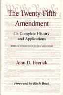 The Twenty-fifth Amendment : its complete history and applications /