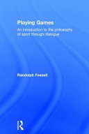 Playing games : an introduction to the philosophy of sport through dialogue /