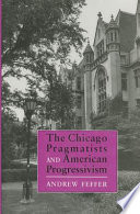 The Chicago pragmatists and American progressivism /