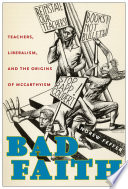 Bad faith : teachers, liberalism, and the origins of McCarthyism /