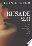 Crusade 2.0 : the West's resurgent war against Islam /