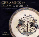 Ceramics of the Islamic world : in the Tareq Rajab Museum /