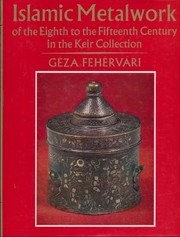 Islamic metalwork of the eighth to the fifteenth century in the Keir Collection /