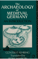 The archaeology of medieval Germany : an introduction /