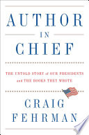 Author in chief : the untold story of our presidents and the books they wrote /