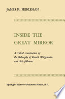 Inside the great mirror : a critical examination of the philosophy of Russell, Wittgenstein, and their followers /
