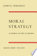 Moral strategy : an introduction to the ethics of confrontation /