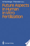 Future Aspects in Human In Vitro Fertilization /