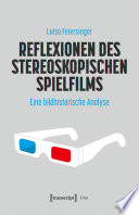Reflexionen des stereoskopischen Spielfilms: Eine bildhistorische Analyse.