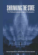 Shrinking the state : the political underpinnings of privatization /