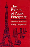 The politics of public enterprise : oil and the French state /