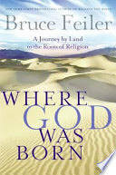 Where God was born : a journey by land to the roots of religion /