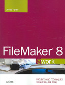 FileMaker 8 @work : projects and techniqes to get the job done /