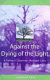 Against the dying of the light : a father's journey through loss /