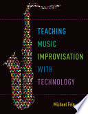 Teaching musical improvisation with technology /