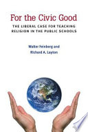 For the civic good : the liberal case for teaching religion in the public schools /