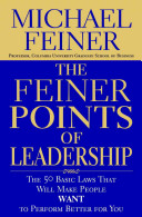 The Feiner points of leadership : the fifty basic laws that will make people want to perform better for you /