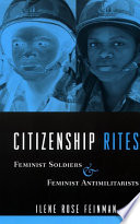 Citizenship rites : feminist soldiers and feminist antimilitarists /