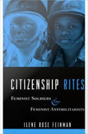Citizenship rites : feminist soldiers and feminist antimilitarists /