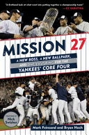 Mission 27 : a new boss, a new ballpark, and one last ring for the Yankees' core four /