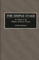 The simple stage : its origins in the modern American theater /