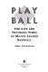 Play ball : the life and hard times of major league baseball /