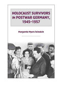 Holocaust survivors in postwar Germany, 1945-1957 /