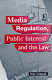 Media regulation, public interest, and the law /
