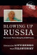 Blowing up Russia : terror from within  : acts of terror, abductions, and contract killings organized by the Federal Security Service of the Russian Federation /