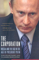 The corporation : Russia and the KGB in the age of President Putin /