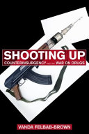 Shooting up : counterinsurgency and the war on drugs /