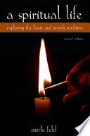 A spiritual life : exploring the heart and Jewish tradition /