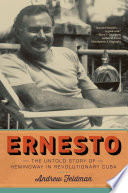 Ernesto : the untold story of Hemingway in revolutionary Cuba /