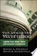 The art of the watchdog : fighting fraud, waste, abuse, and corruption in government /