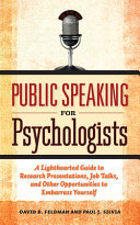 Public speaking for psychologists : a lighthearted guide to research presentations, job talks, and other opportunities to embarrass yourself /