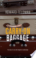 Carry-on baggage : the story of a man who thought he travelled light /