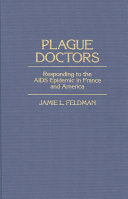 Plague doctors : responding to the AIDS epidemic in France and America /