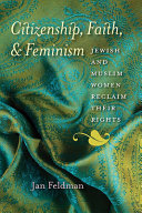 Citizenship, faith, & feminism : Jewish and Muslim women reclaim their rights /