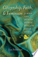 Citizenship, faith, & feminism : Jewish and Muslim women reclaim their rights /