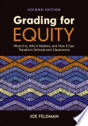 Grading for equity : what it is, why it matters, and how it can transform schools and classrooms /