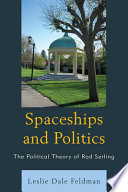 Spaceships and politics : the political theory of Rod Serling /