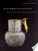 Diplomacy by design : luxury arts and an "international style" in the ancient Near East, 1400-1200 BCE /