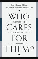 Who cares for them? : workers in the home care industry /