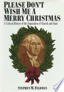 Please don't wish me a merry Christmas : a critical history of the separation of church and state /