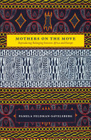 Mothers on the Move : Reproducing Belonging between Africa and Europe /