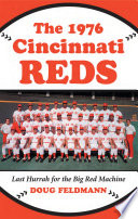 The 1976 Cincinnati Reds : last hurrah for the big red machine /