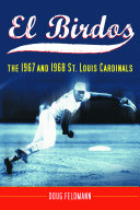 El birdos : the 1967 and 1968 St. Louis Cardinals /