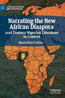 Narrating the new African diaspora : 21st century Nigerian literature in context /