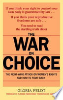 The war on choice : the right-wing attack on women's rights and how to fight back /