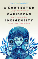 A contested Caribbean indigeneity : language, social practice, and identity within Puerto Rico Taíno activism /